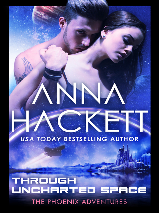 Title details for Through Uncharted Space (Phoenix Adventures #10) by Anna Hackett - Available